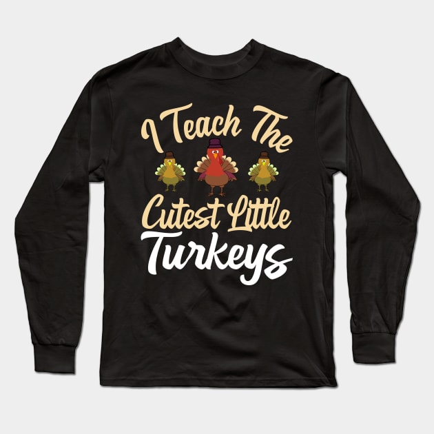 I Teach The Cutest Little Turkeys Long Sleeve T-Shirt by MZeeDesigns